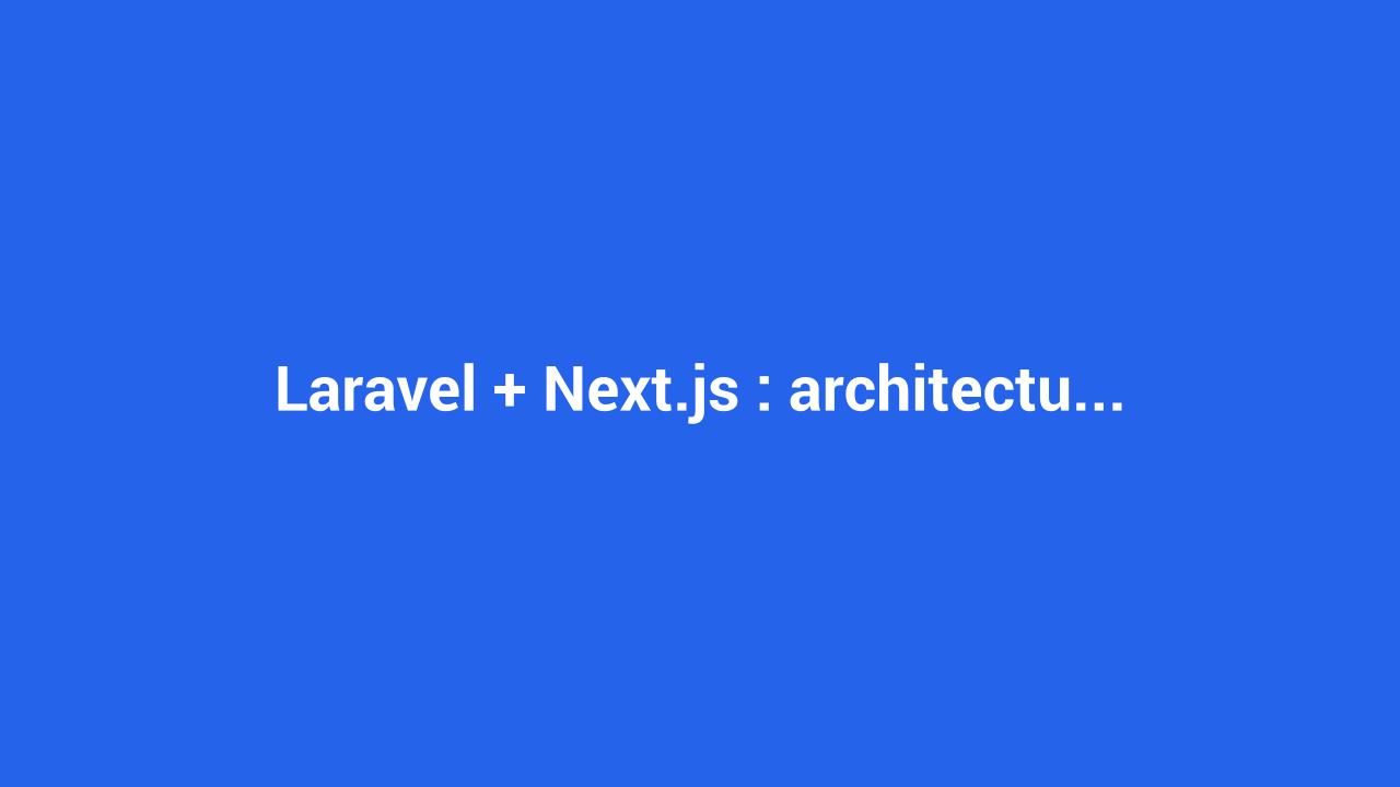 Laravel + Next.js : architecture d'un portfolio moderne